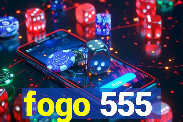 fogo 555